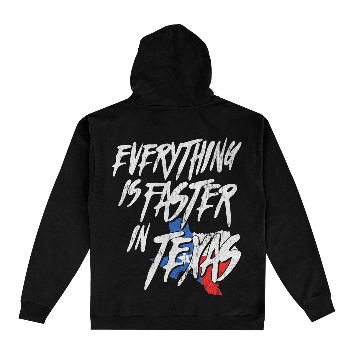 EVERYTHING IS FASTER IN TEXAS HOODIE