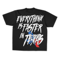 EVERYTHING IS FASTER IN TEXAS T-SHIRT